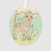Chihuahua I'm Kind of a Big Deal Graphic Design Ornament (Front)