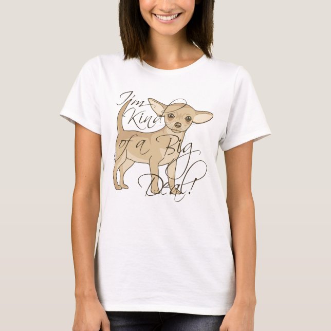 Chihuahua I'm Kind of a Big Deal Graphic Design T-Shirt (Front)