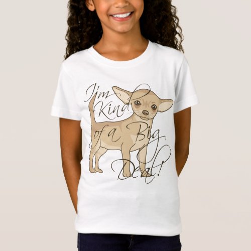 Chihuahua Im Kind of a Big Deal Graphic Design T_Shirt