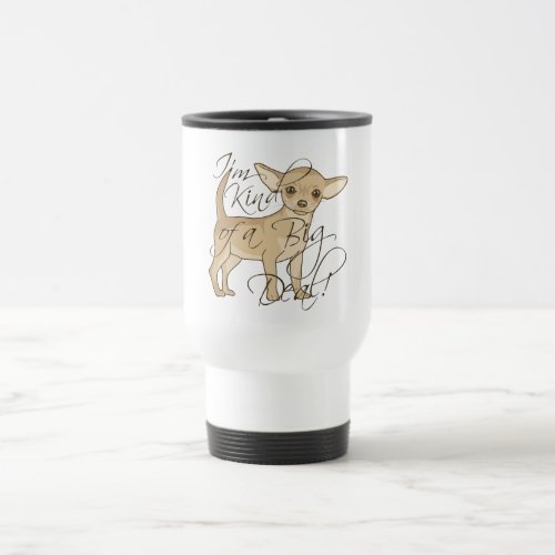 Chihuahua Im Kind of a Big Deal Graphic Travel Mug