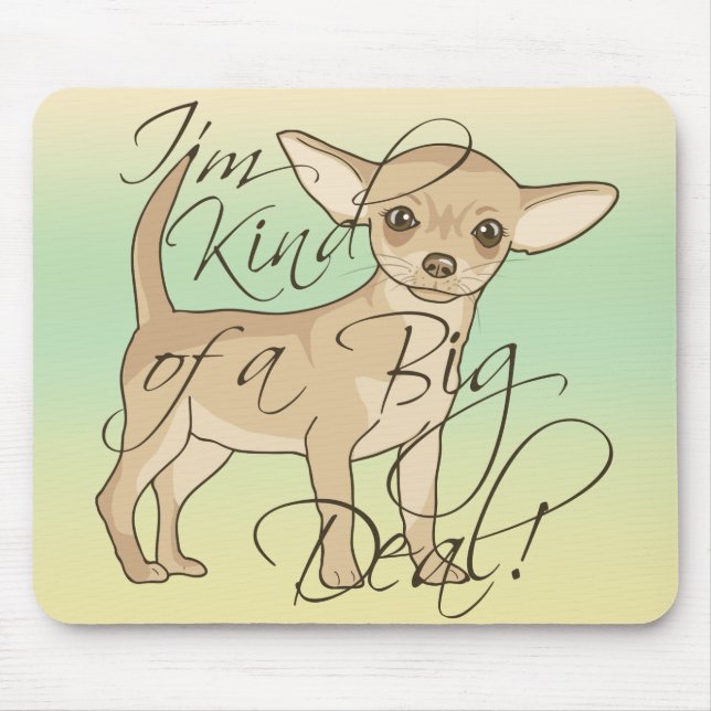 Chihuahua I'm Kind of a Big Deal Mouse Pad (Front)