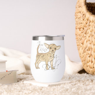 Chihuahua I'm Kind of a Big Deal Thermal Wine Tumbler