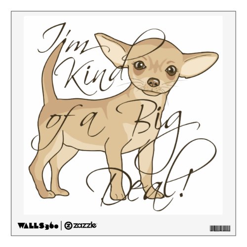 Chihuahua Im Kind of a Big Deal Wall Decal