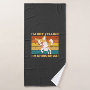 Chihuahua I'm not yelling. Bath Towel
