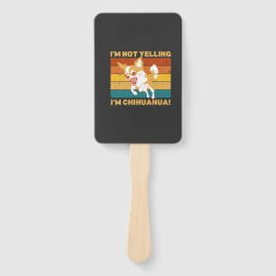 Chihuahua I'm not yelling. Hand Fan