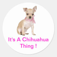 Chihuahua It's A Chihuahua Thing Classic Round Sticker