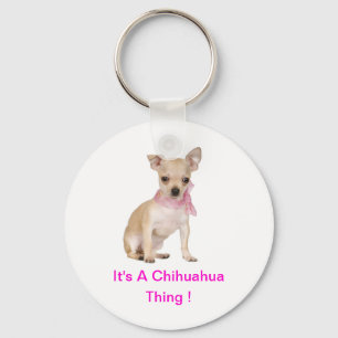 Chihuahua It's A Chihuahua Thing Keychain