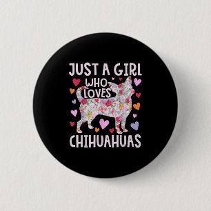 Chihuahua Just A Girl Who Loves Chihuahuas Dog Flo Button
