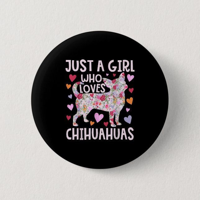 Chihuahua Just A Girl Who Loves Chihuahuas Dog Flo Button (Front)