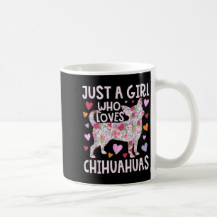 Chihuahua Just A Girl Who Loves Chihuahuas Dog Flo Coffee Mug