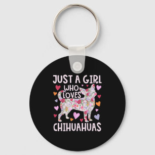 Chihuahua Just A Girl Who Loves Chihuahuas Dog Flo Keychain