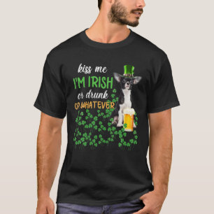 Chihuahua Kiss Me I'm Irish Or Drunk Or Whatever T-Shirt