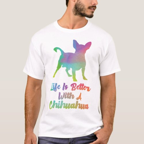 Chihuahua Life Is Better With A Chihuahua T_Shirt