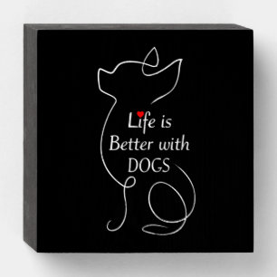 Chihuahua Life Is Better With Dogs Gift Dog Lover Wooden Box Sign