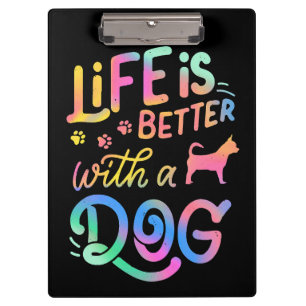 Chihuahua Life is Better with my Dog  Clipboard