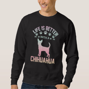 Chihuahua lover gifts idea - life is better with C Sweatshirt