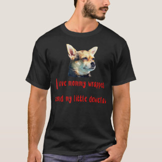 Chihuahua lovers funny got mommy wrapped around de T-Shirt