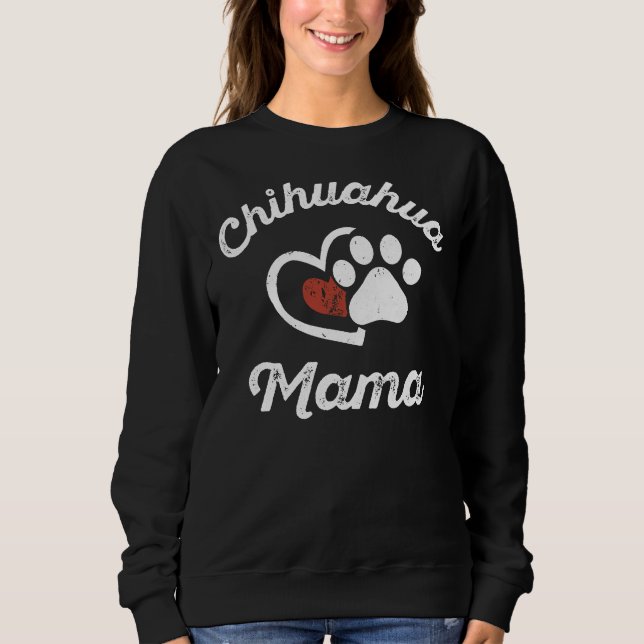 Chihuahua Mama Chihuahua Owner Dog Mom Sweatshirt (Front)