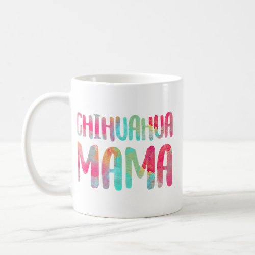 Chihuahua Mama Colorful Chi_Chi  Dog Mom  Coffee Mug
