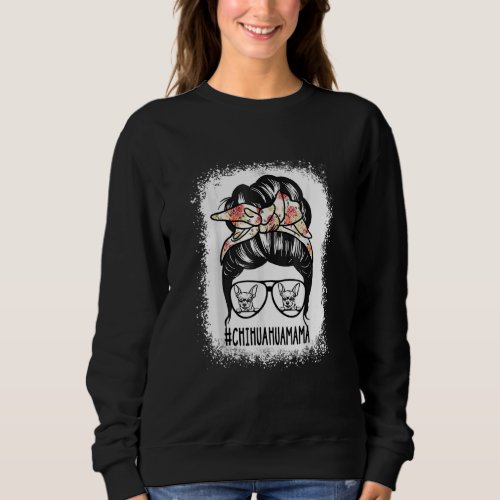 Chihuahua Mama Messy Bun Hair Glasses Chihuahua Mo Sweatshirt