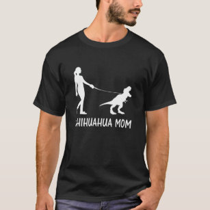 Chihuahua Mom Chiwawa Mama Chi-Chi Dog Dinosaur Wo T-Shirt