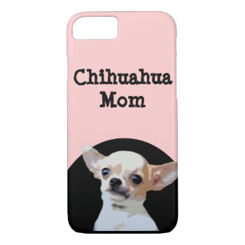 Chihuahua Mom Dog Iphone 7 Case by ritmoboxer at Zazzle