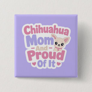 Chihuahua Mom, Tiny Dog Big Personality Button