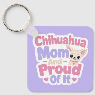 Chihuahua Mom, Tiny Dog Big Personality Keychain