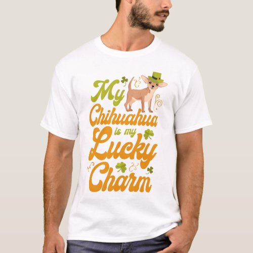 Chihuahua My Chihuahua Is My Lucky Charm St T_Shirt