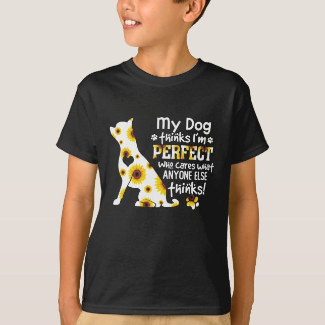Chihuahua My Dog Thinks I'm Perfect Who Cares What T-Shirt (Front)