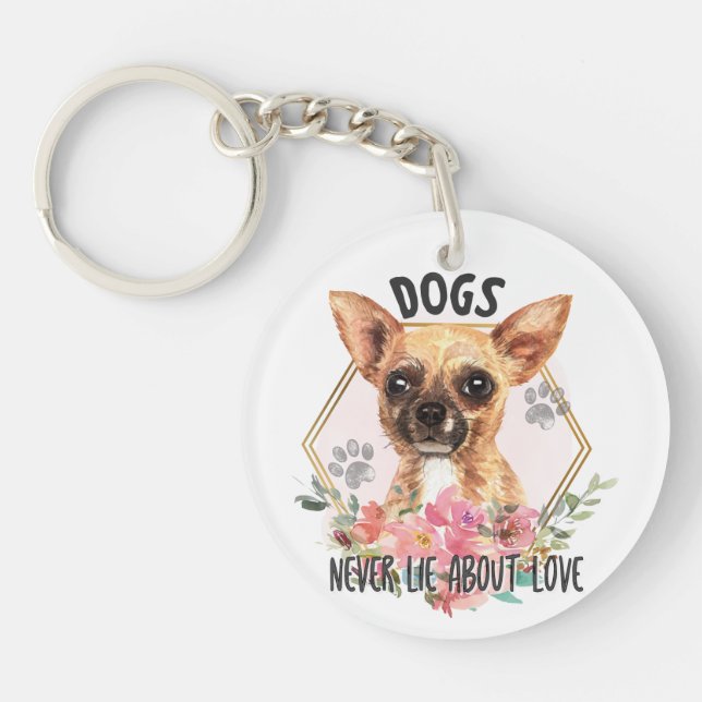 Chihuahua Never Lie About Love Keychain (Front)