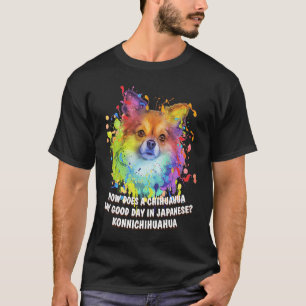 Chihuahua Say Good Day in Japanese Chiwawa Toy Br T-Shirt