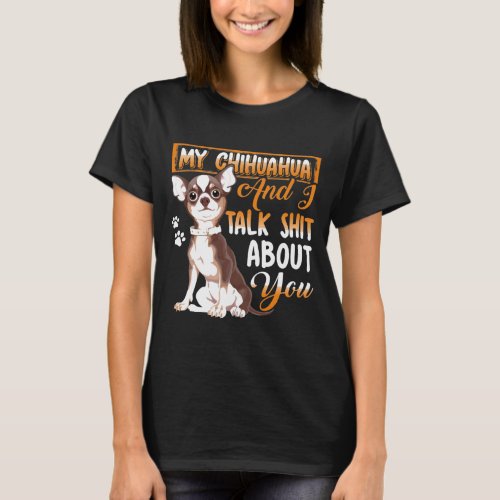 Chihuahua Shirt Chihuahua And I Talk About You Tee