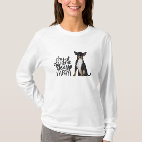 Chihuahua _  Stay At Home Dog Mom T_Shirt