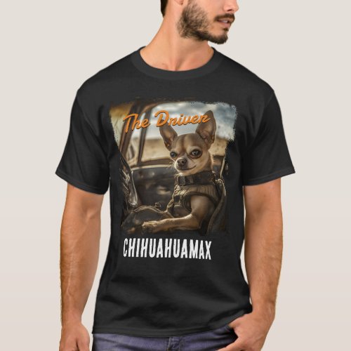 Chihuahua The driver Fury Mad Edition T_Shirt