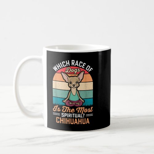 Chihuahua _ The Most Spiritual Dogs Funny Yoga Dog Coffee Mug