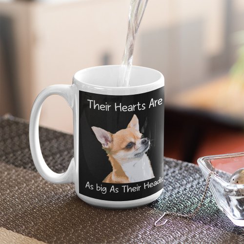 Chihuahua Their Hearts Are As Big As Their Heads Coffee Mug