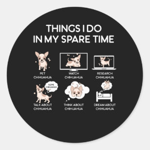 chihuahua things i do in my spare time classic round sticker