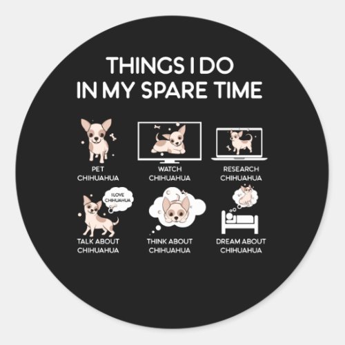 chihuahua things i do in my spare time classic round sticker