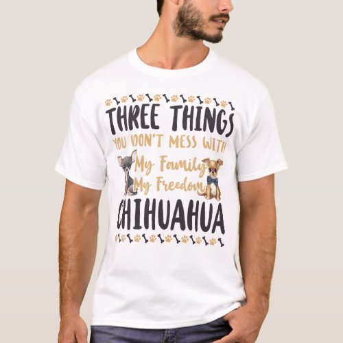 Chihuahua Three Things You Dont Mess With My T_Shirt
