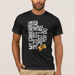 Chihuahua Tlits head like you do T-Shirt