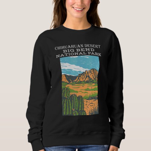 Chihuahuan Desert Big Bend National Park Camping H Sweatshirt