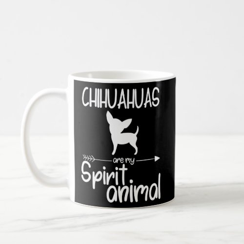 Chihuahuas Are My Spirit Animal For Men Women Dog  Coffee Mug