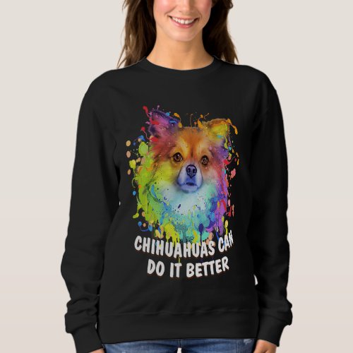 Chihuahuas Can Do It Better Chiwawa Animal Pun Toy Sweatshirt