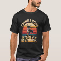 Chihuahuas Tiny dogs with big attitudes Retro Chih T-Shirt