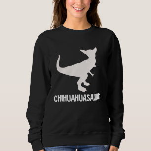 Chihuahuasaurus   for chihuahua rex sweatshirt