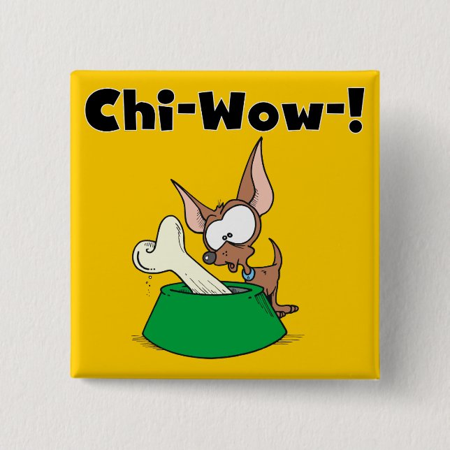 Chihuhua Chi-Wow T-shirts and Gifts Pinback Button (Front)
