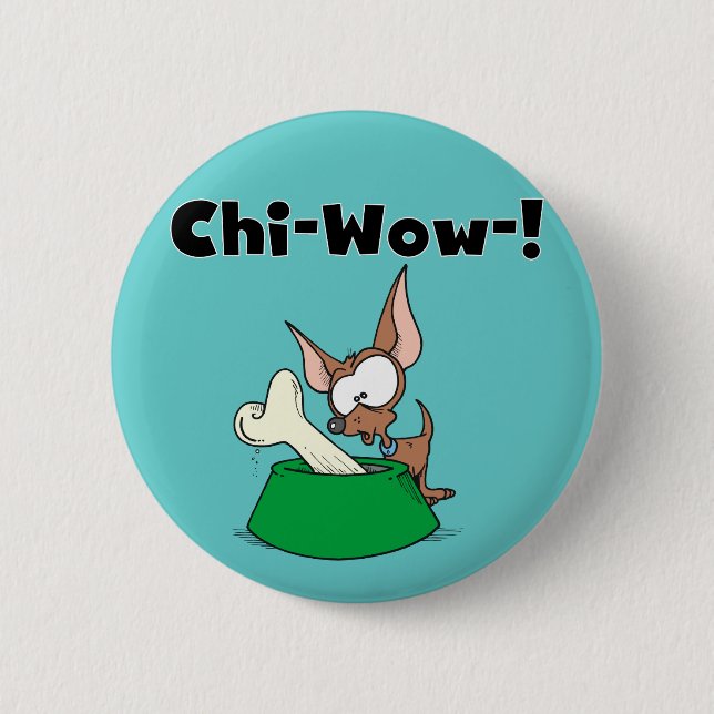 Chihuhua Chi-Wow T-shirts and Gifts Pinback Button (Front)