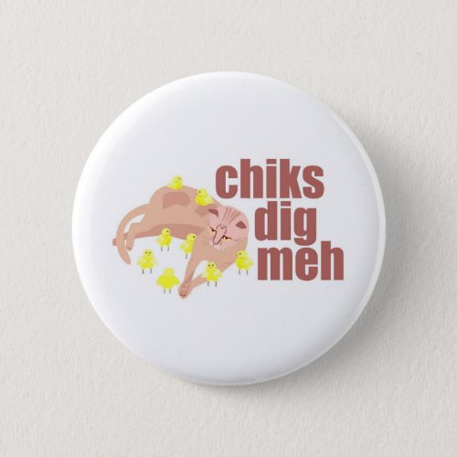 chiks dig meh button