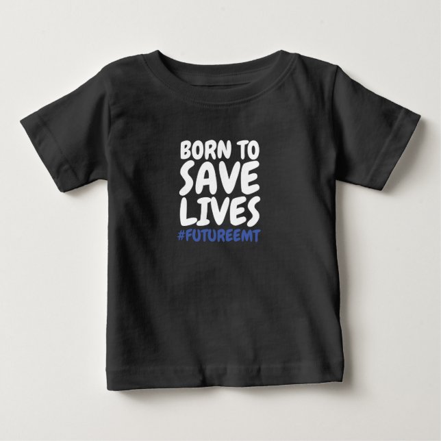 Child Born to Save Lives EMT Baby T-Shirt (Front)